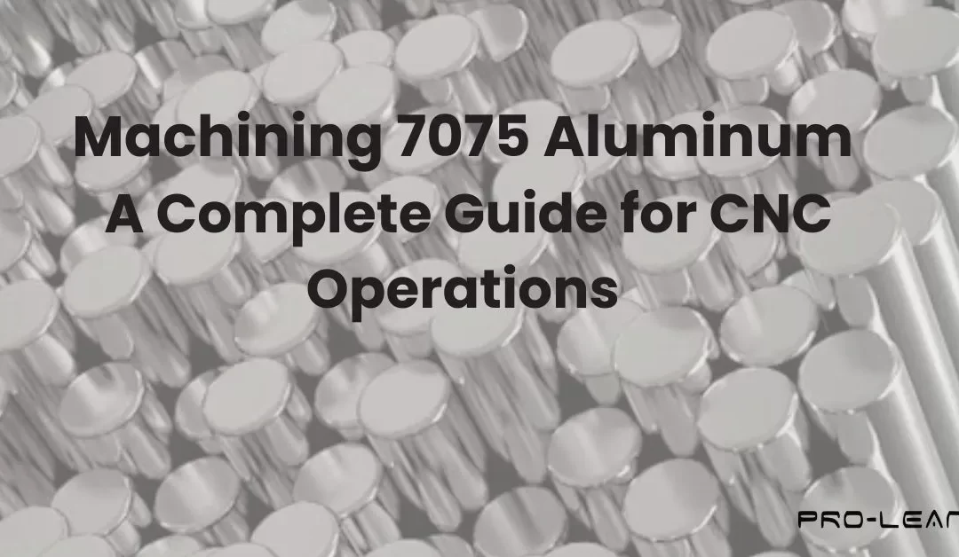 Machining 7075 Aluminum: A Complete Guide for CNC Operations