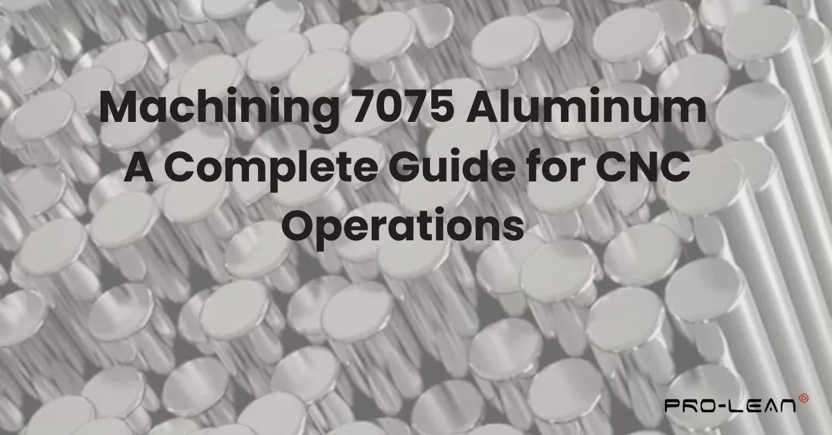 A featured image of a blog with text “Machining 7075 Aluminum: A Complete Guide for CNC Operations” on top and Prolean Tech logo