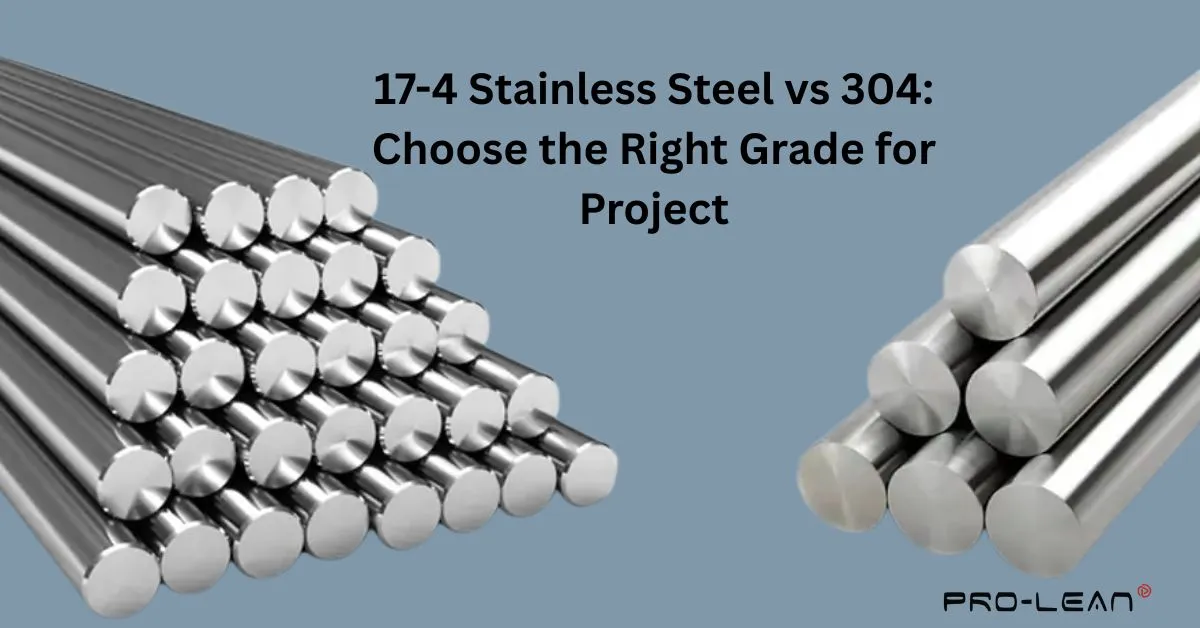 featured image of blog with stainless steel rods, overlying text “17-4 Stainless Steel vs 304: Choose the Right Grade for Project” and Prolean tech logo