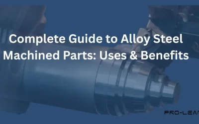 Complete Guide to Alloy Steel Machined Parts: Uses & Benefits