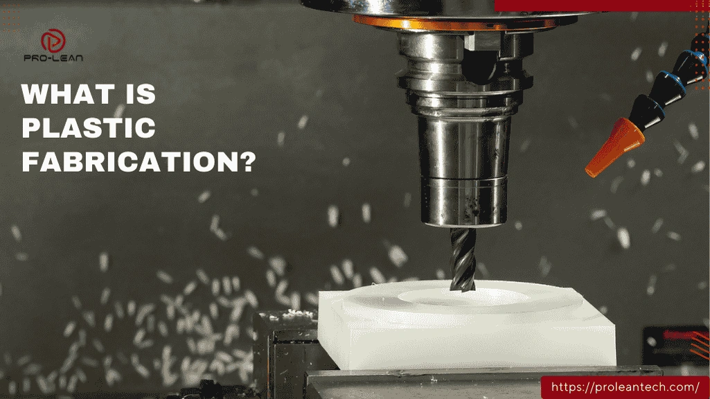 What is Plastic Fabrication? Methods, Materials, and Applications