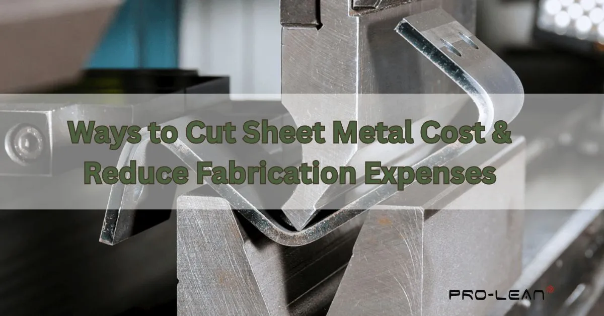 feature image with text “Ways to Cut Sheet Metal Cost & Reduce Fabrication Expenses” along with Prolean Tech logo
