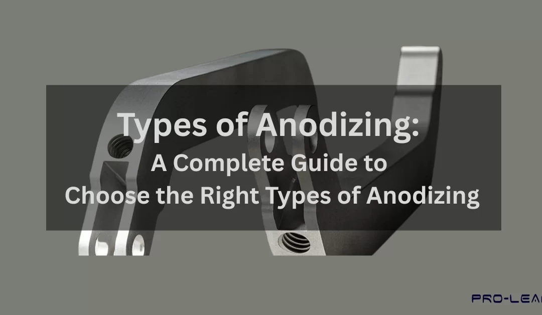 Types of Anodizing: A Complete Guide to Choose the Right Types of Anodizing