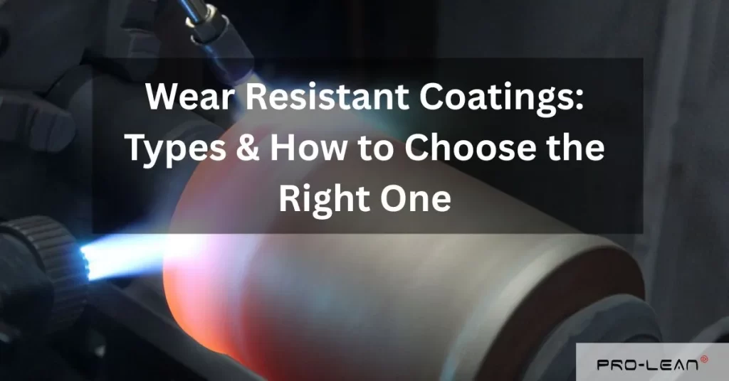 featured image of blog with text “Wear Resistant Coatings: Types & How to Choose the Right One” and Prolean Tech logo