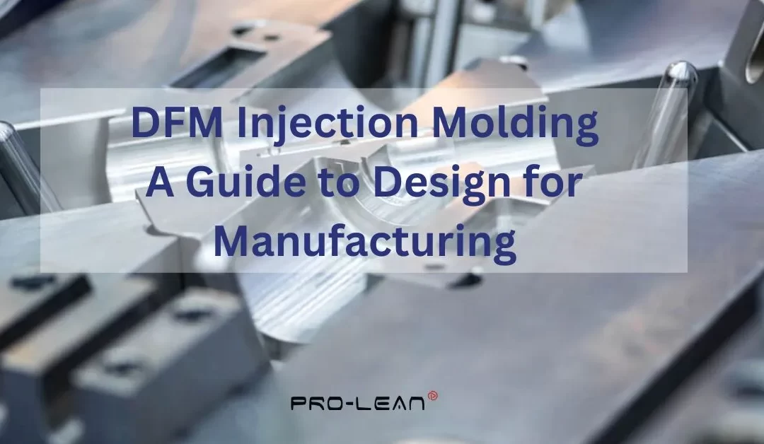 DFM Injection Molding: A Guide to Design for Manufacturing