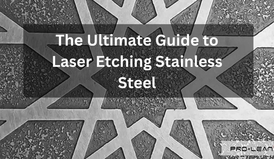 Ein umfassender Leitfaden zum Laserätzen von Edelstahl