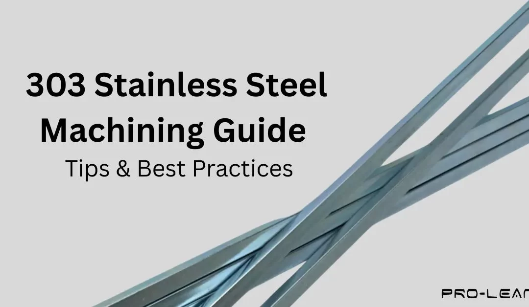 303 Stainless Steel Machining Guide: Tips & Best Practices