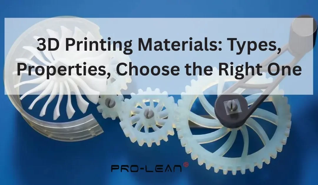 3D Printing Materials: Types, Properties & Choose the Best One