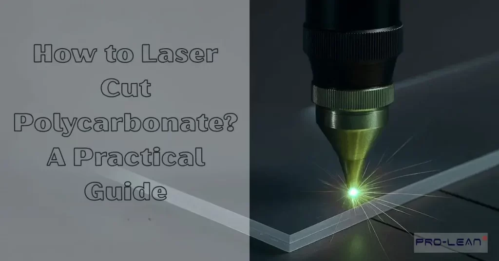 Laser Cutter working on the edge of a polycarbonate sheet with written text “how to cut laser cut polycarbonate? A practical guide” and “Prolean” in the corner