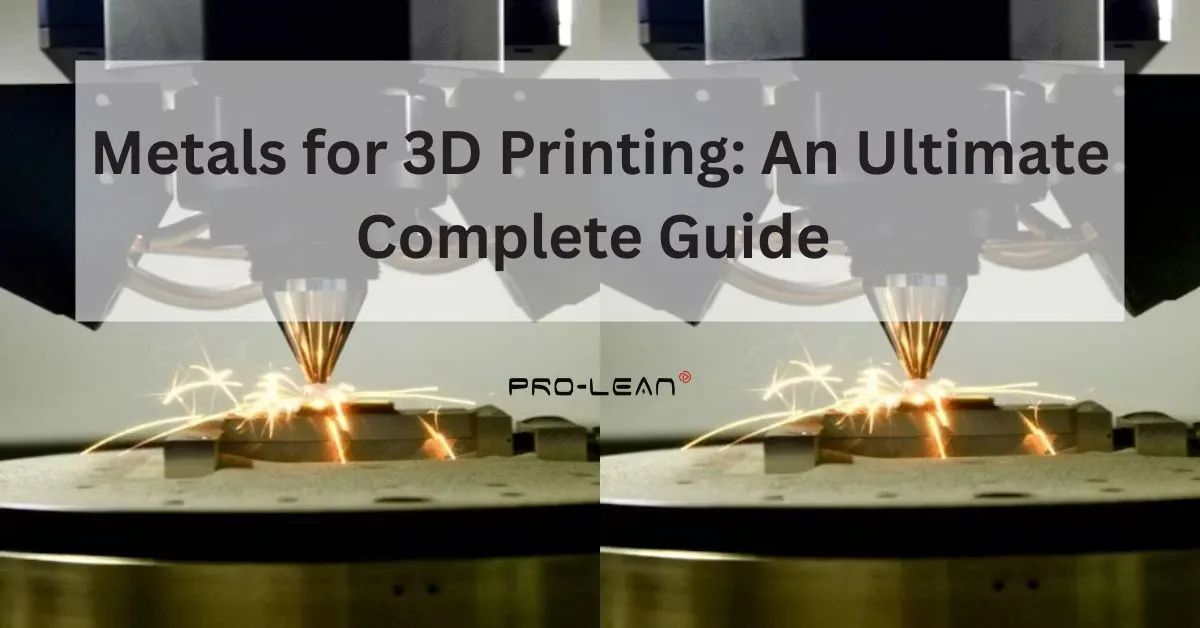 feature image of a blog with 3D printing being done in the background picture, text “Metals for 3D Printing: An Ultimate Complete Guide”, and Prolean Tech logo