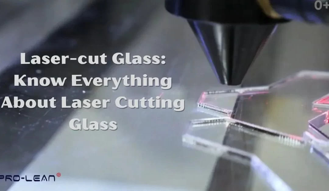 Laser Cut Glass: Know Everything About Laser Cutting Glass