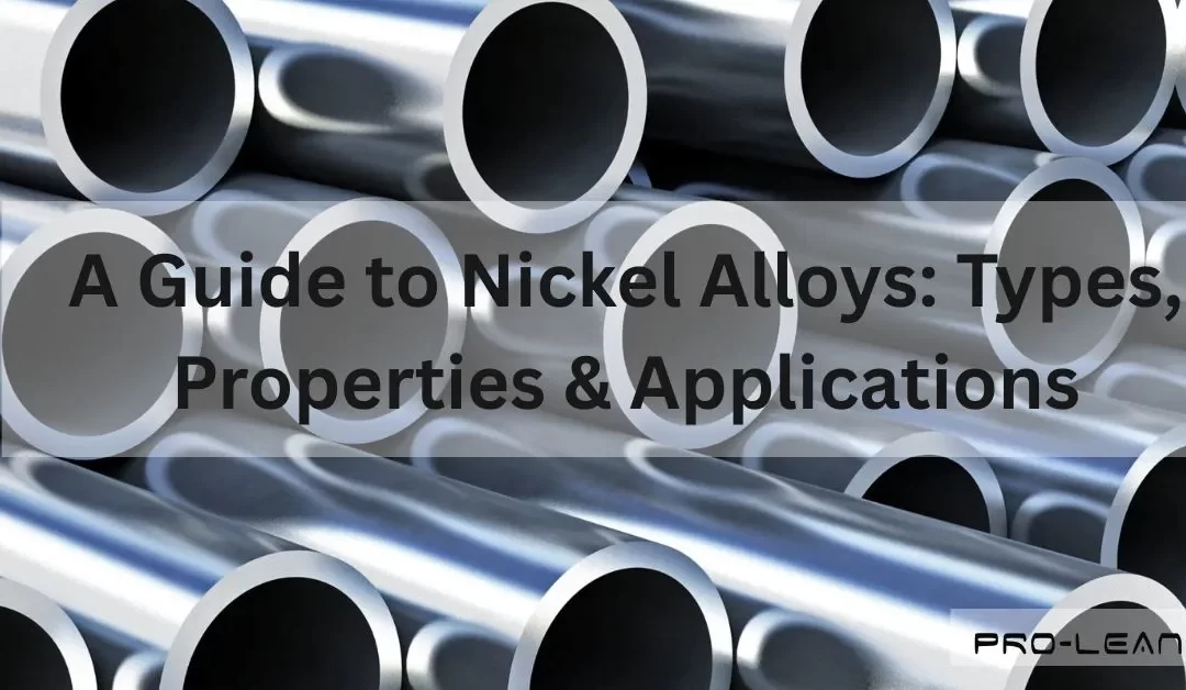 A Guide to Nickel Alloys: Types, Properties & Applications