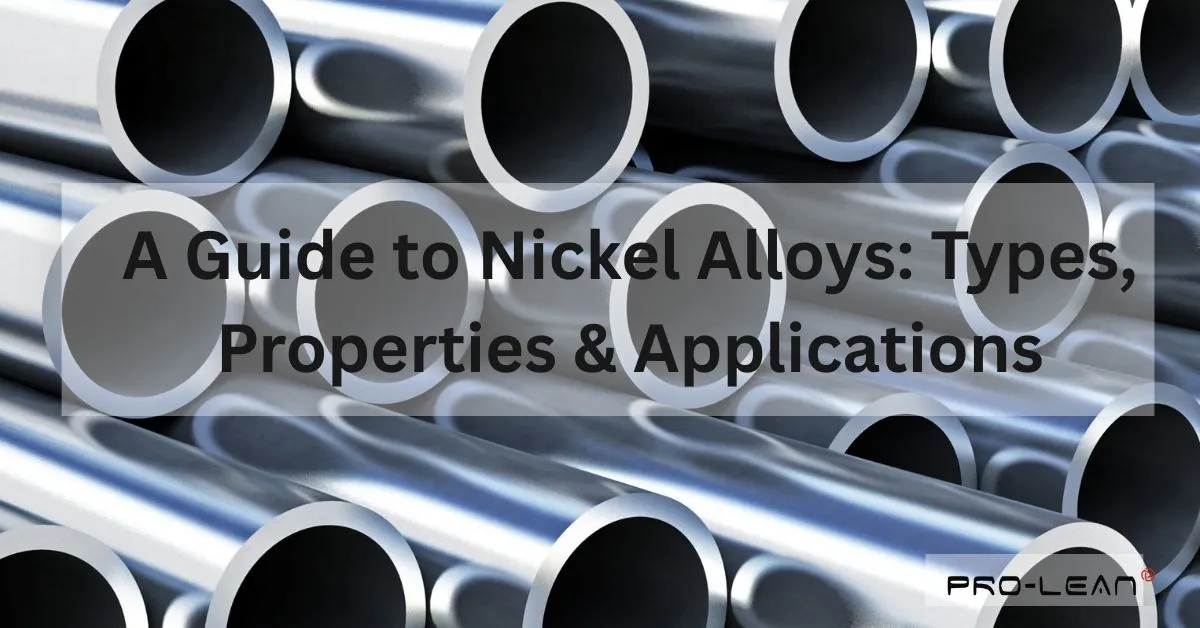 Feature image with nickel alloys hollow pipes in the background with text “A Guide to Nickel Alloys: Types, Properties & Applications” and Prolean Tech logo