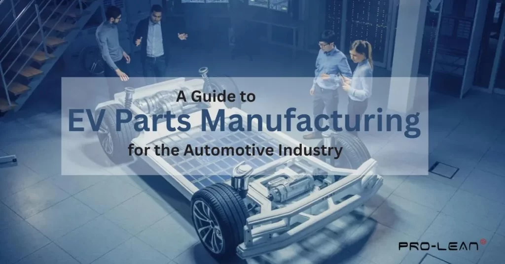A feature image displaying manufacturers with an incomplete ev car, text “ A Guide to EV Parts Manufacturing for the Automotive Industry,” and Prolean Tech logo