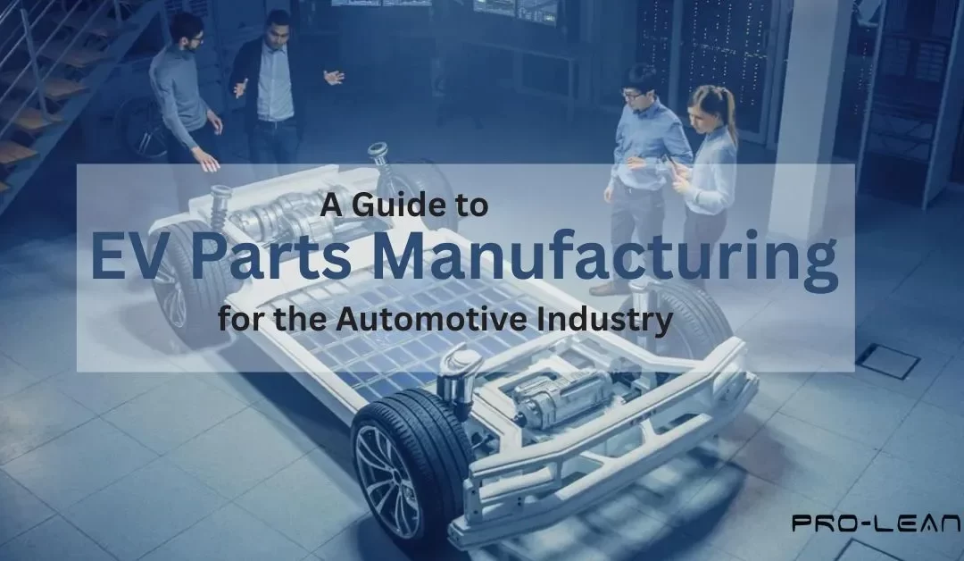 EV Parts Manufacturing: Technologies, Materials & Quality Standards