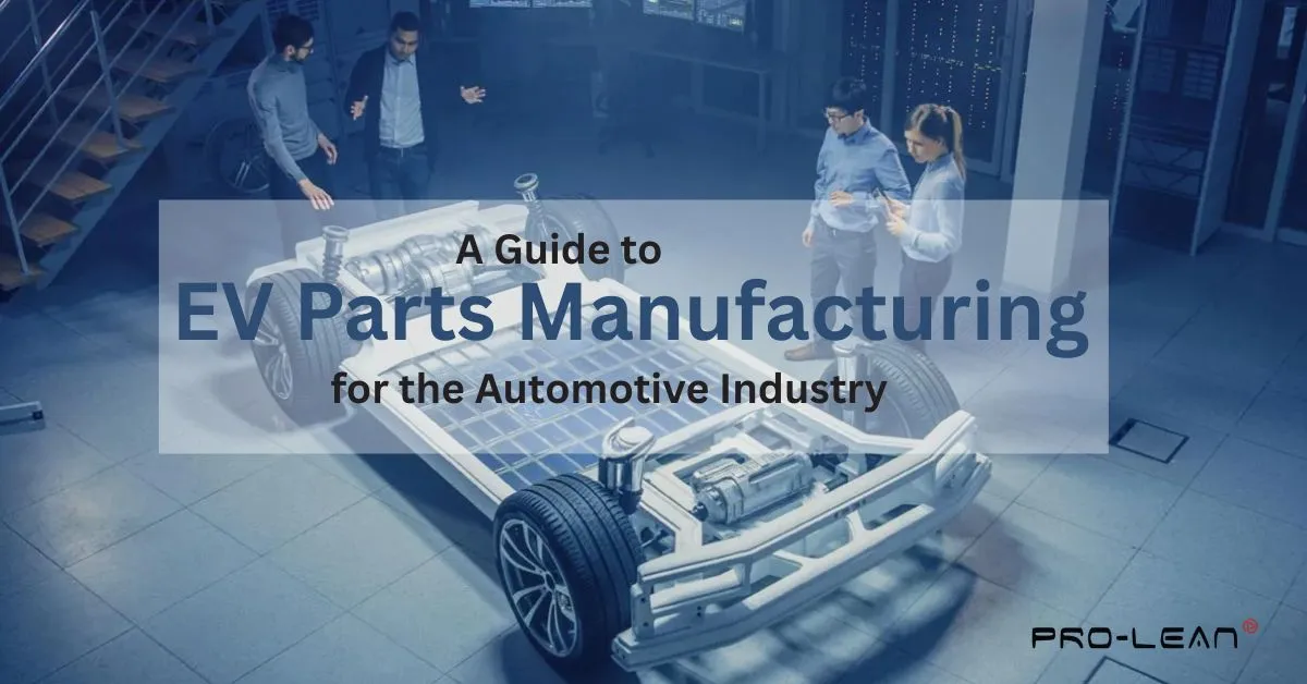 A feature image displaying manufacturers with an incomplete ev car, text “ A Guide to EV Parts Manufacturing for the Automotive Industry,” and Prolean Tech logo