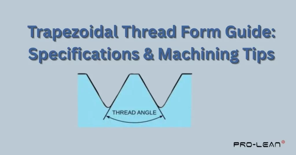 feature image showing a thread angle, text “Trapezoidal Thread Form Guide: Specifications & Machining Tips” and Prolean Tech logo