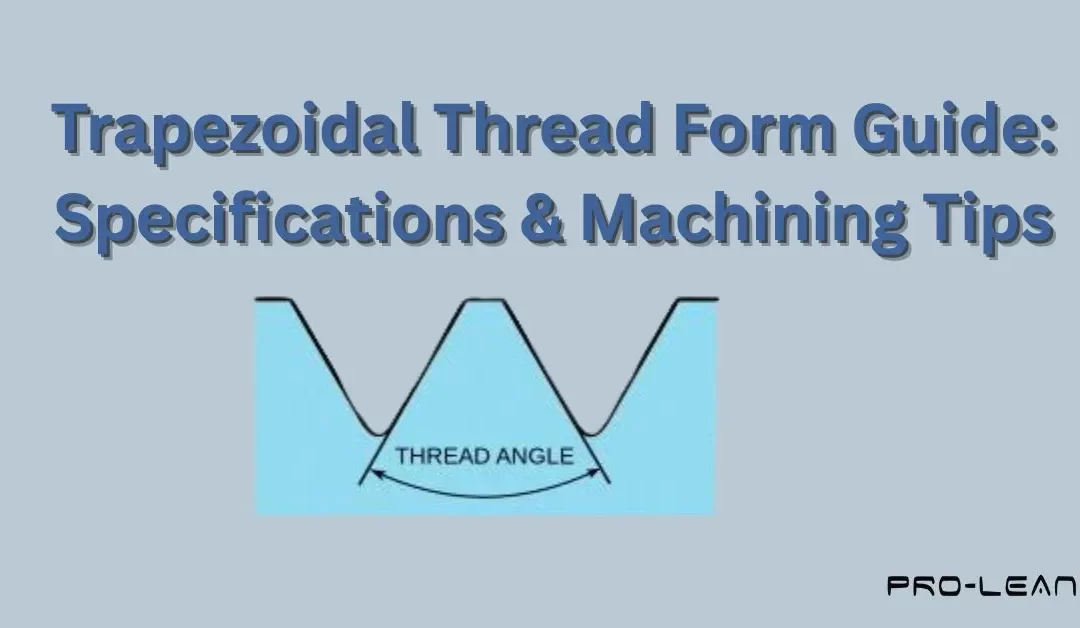 Trapezoidal Thread Form Guide: Specifications & Machining Tips