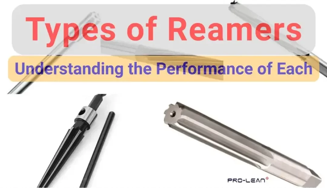 Types of Reamers: Understanding the Performance of Each